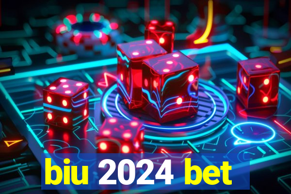 biu 2024 bet